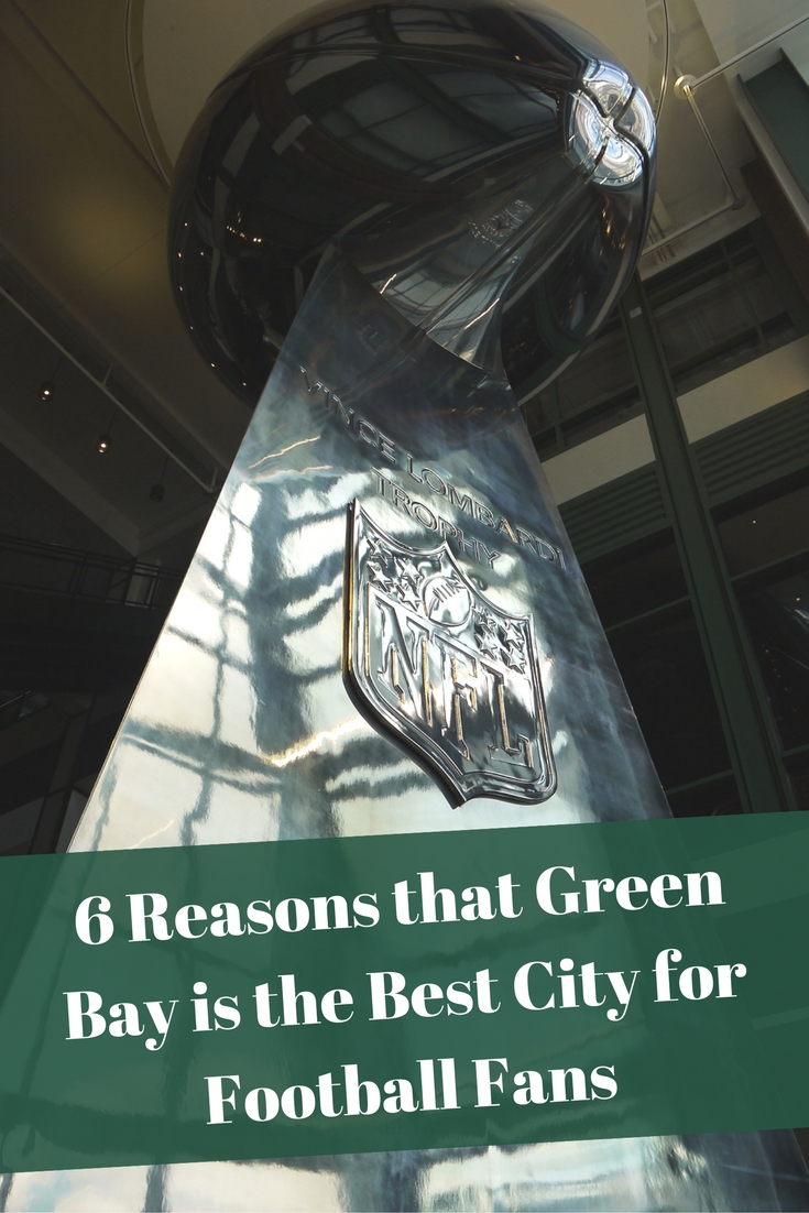 6 reasons that Green Bay Wisconsin is the BEST city for Football Fans